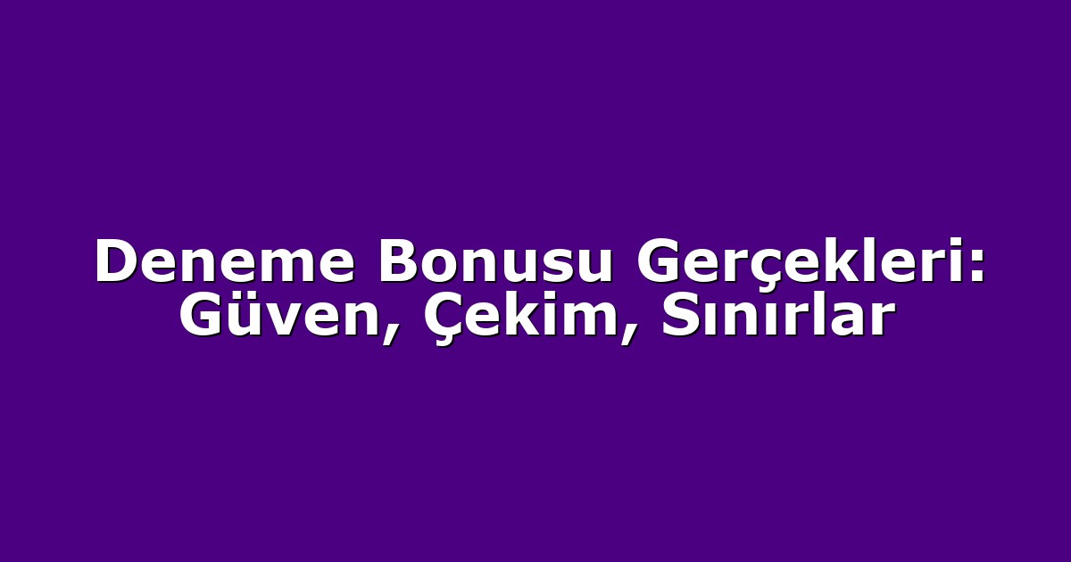Deneme Bonusu - Anasayfa 5 Deneme Bonusu Gerçekleri: Güven, Çekim, Sınırlar