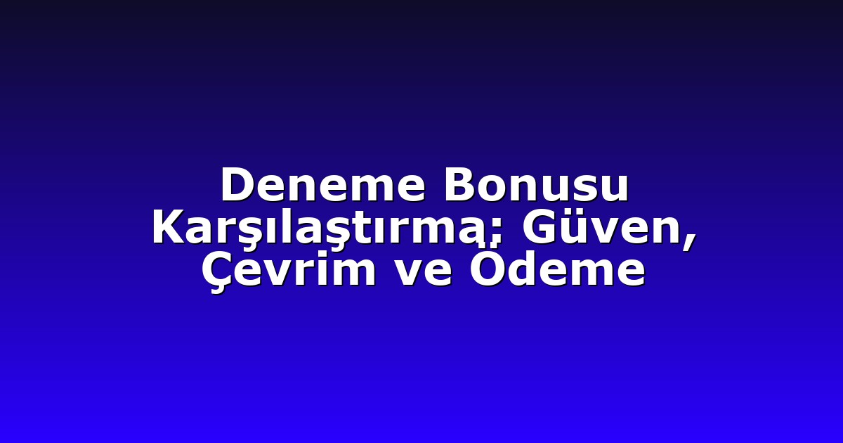 Deneme Bonusu - Anasayfa 6 Deneme Bonusu Karşılaştırma: Güven, Çevrim ve Ödeme